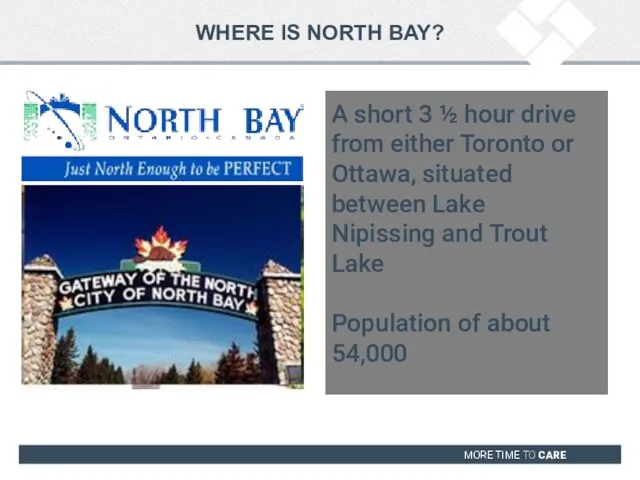 WHERE IS NORTH BAY? A short 3 ½ hour drive