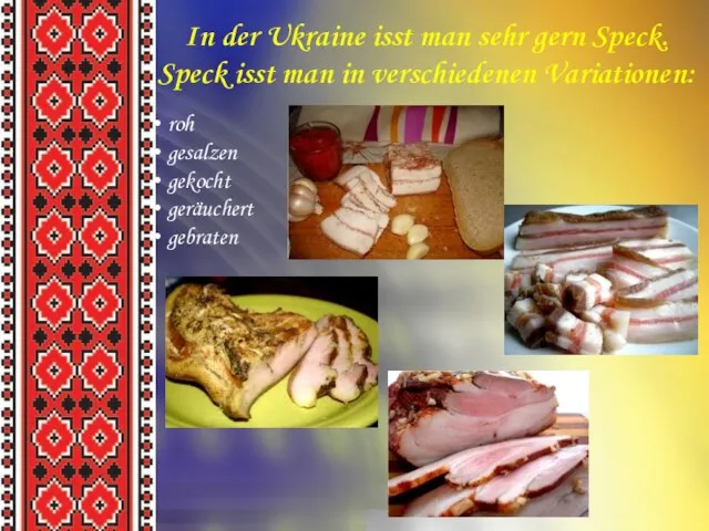 In der Ukraine isst man sehr gern Speck. Speck isst