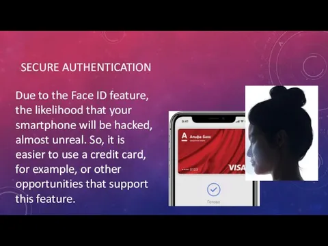SECURE AUTHENTICATION Due to the Face ID feature, the likelihood that your smartphone