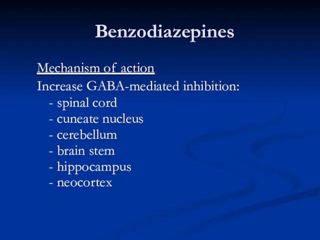 Benzodiazepines Mechanism of action Increase GABA-mediated inhibition: - spinal cord