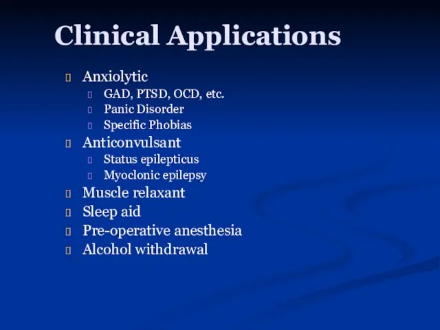 Clinical Applications Anxiolytic GAD, PTSD, OCD, etc. Panic Disorder Specific