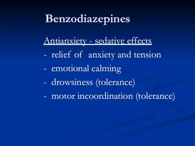 Benzodiazepines Antianxiety - sedative effects - relief of anxiety and