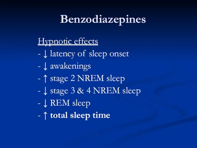 Benzodiazepines Hypnotic effects - ↓ latency of sleep onset -