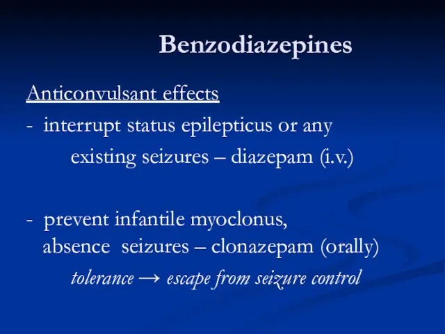 Benzodiazepines Anticonvulsant effects - interrupt status epilepticus or any existing