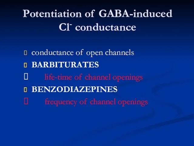 Potentiation of GABA-induced Cl- conductance conductance of open channels BARBITURATES