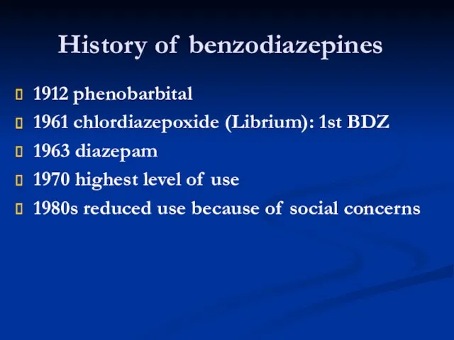 History of benzodiazepines 1912 phenobarbital 1961 chlordiazepoxide (Librium): 1st BDZ