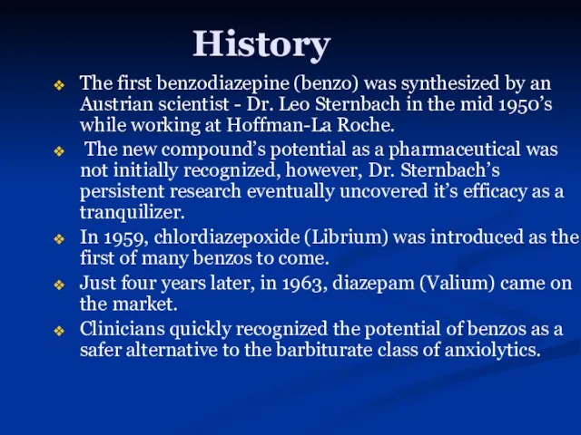 History The first benzodiazepine (benzo) was synthesized by an Austrian
