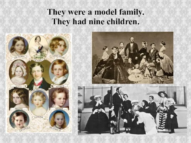 They were a model family. They had nine children.