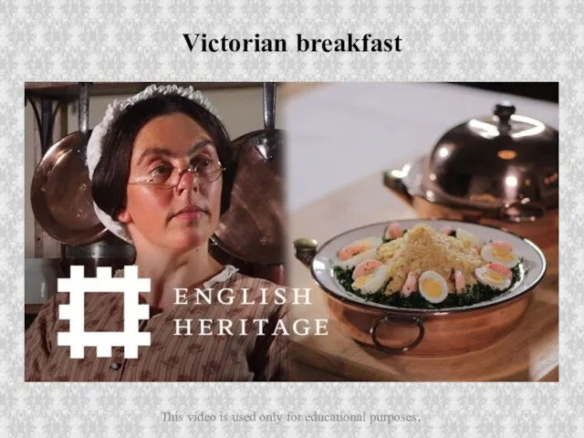 Victorian breakfast This video is used only for educational purposes.