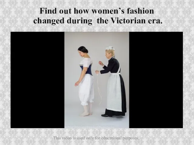 Find out how women’s fashion changed during the Victorian era.