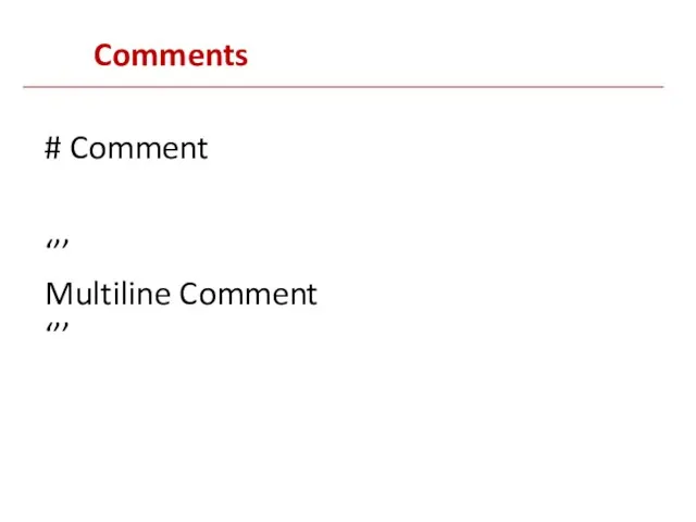 Comments # Comment ‘’’ Multiline Comment ‘’’