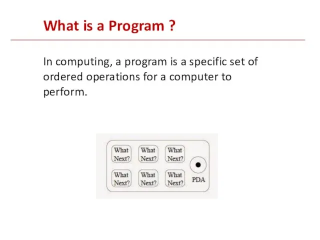 What is a Program ? In computing, a program is