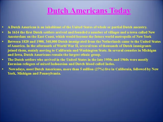 Dutch Americans Today A Dutch American is an inhabitant of the United States
