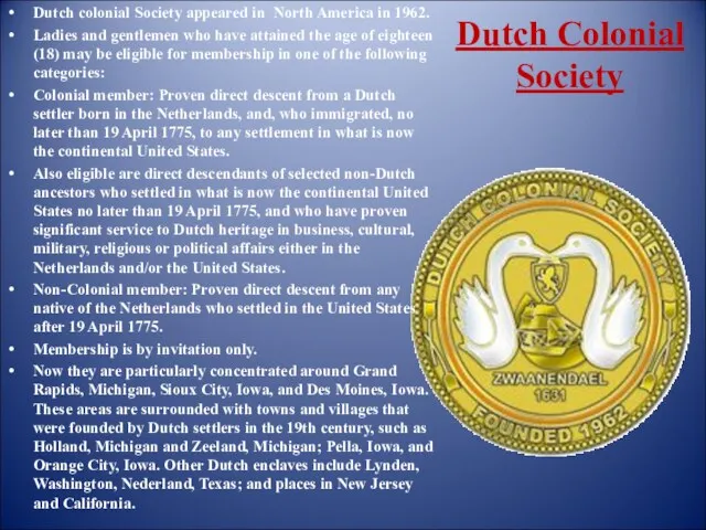Dutch Colonial Society Dutch colonial Society appeared in North America in 1962. Ladies