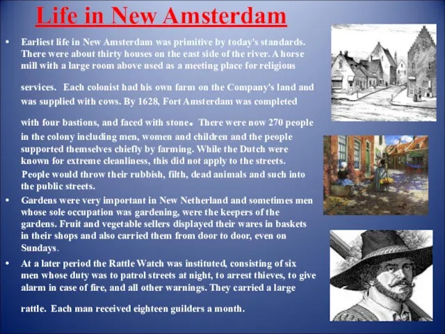 Life in New Amsterdam Earliest life in New Amsterdam was primitive by today's