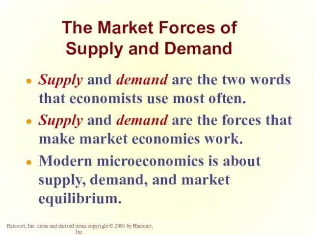 The Market Forces of Supply and Demand Supply and demand are the two