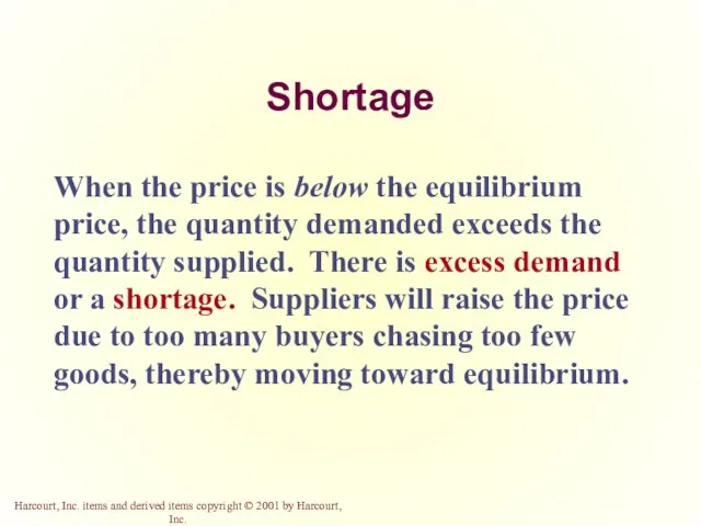 Shortage When the price is below the equilibrium price, the quantity demanded exceeds