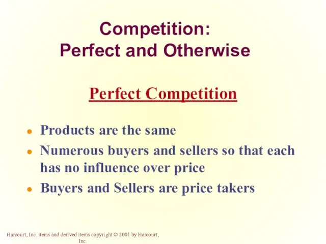 Competition: Perfect and Otherwise Products are the same Numerous buyers and sellers so
