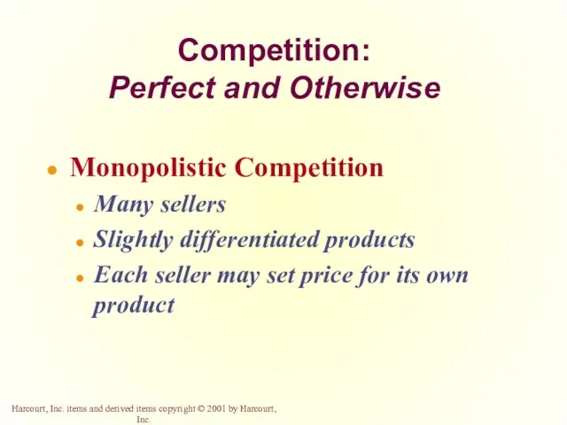 Competition: Perfect and Otherwise Monopolistic Competition Many sellers Slightly differentiated products Each seller