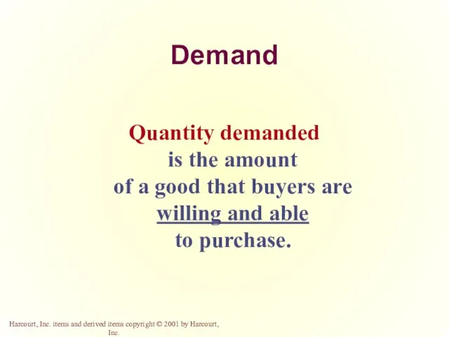 Demand Quantity demanded is the amount of a good that buyers are willing
