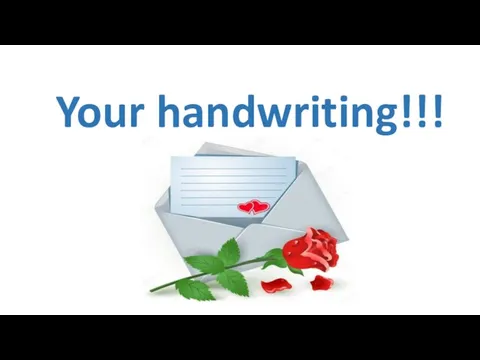 Your handwriting!!!