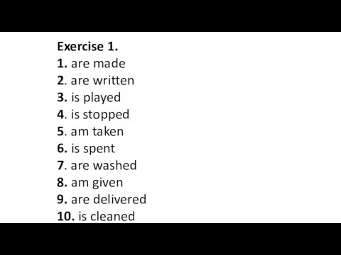 Exercise 1. 1. are made 2. are written 3. is