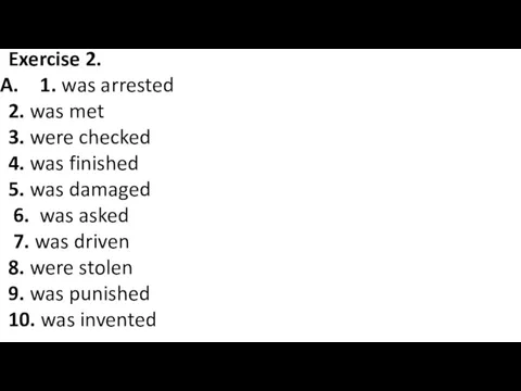 Exercise 2. 1. was arrested 2. was met 3. were