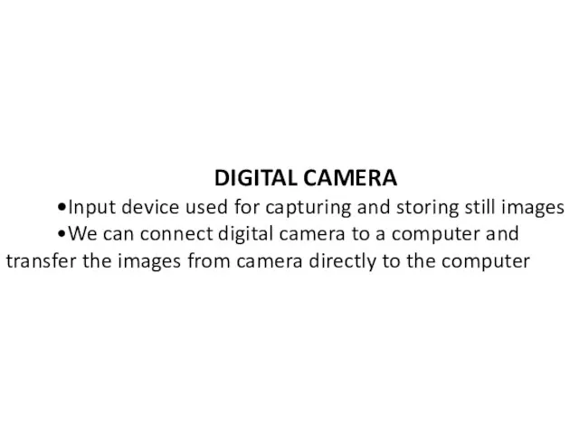 DIGITAL CAMERA •Input device used for capturing and storing still