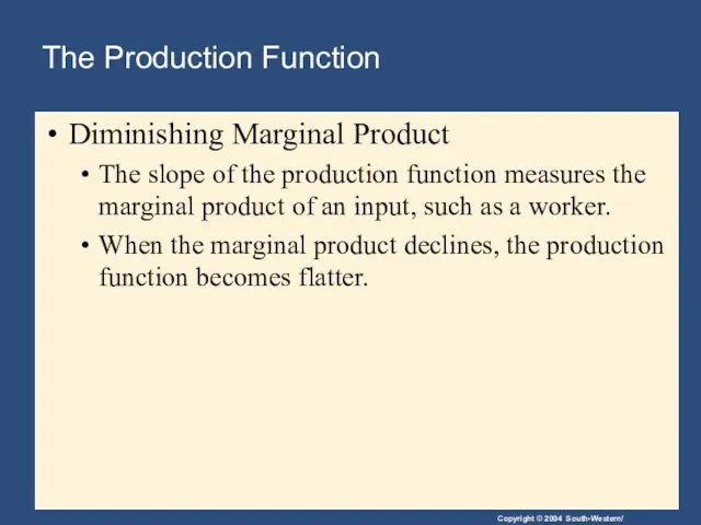 The Production Function Diminishing Marginal Product The slope of the