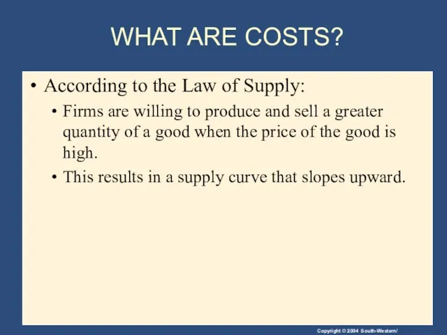 WHAT ARE COSTS? According to the Law of Supply: Firms