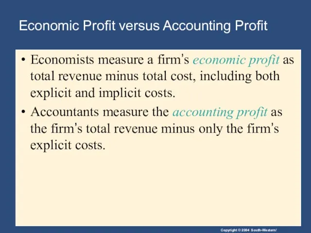 Economic Profit versus Accounting Profit Economists measure a firm’s economic