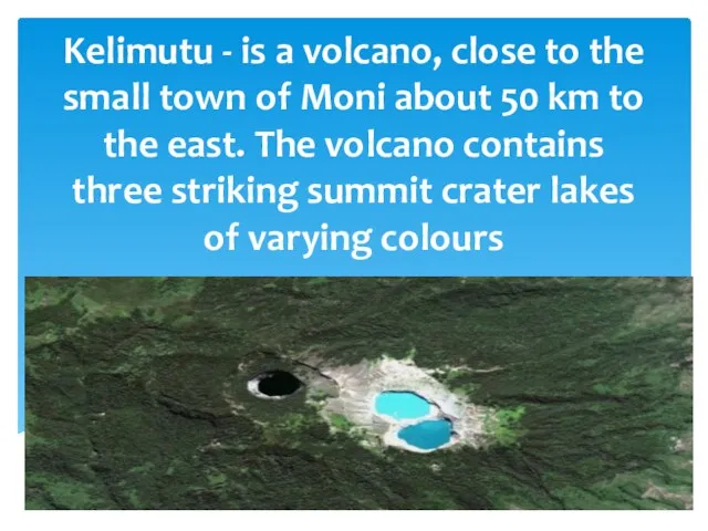 Kelimutu - is a volcano, close to the small town