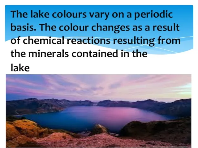 The lake colours vary on a periodic basis. The colour
