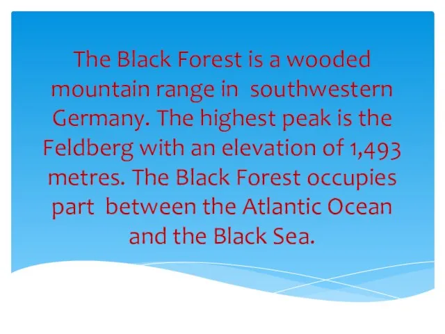 The Black Forest is a wooded mountain range in southwestern
