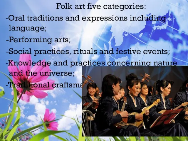 Folk art five categories: -Oral traditions and expressions including language;