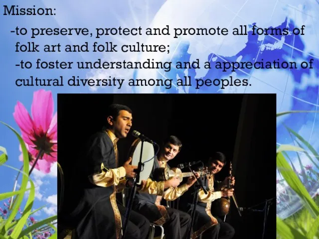 Mission: -to preserve, protect and promote all forms of folk art and folk