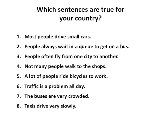 Which sentences are true for your country? Most people drive