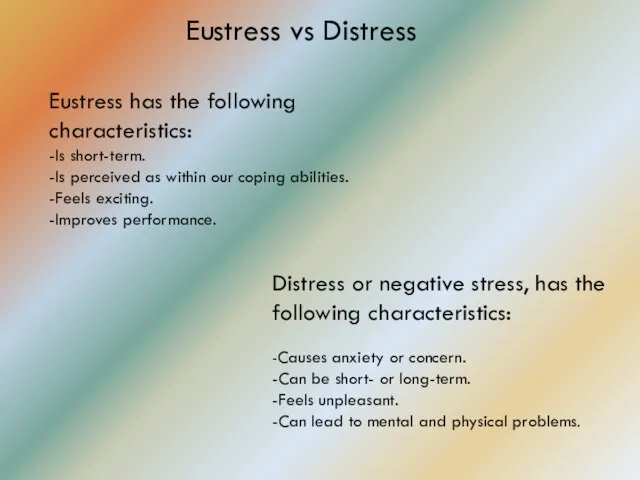 Eustress vs Distress Eustress has the following characteristics: -Is short-term.