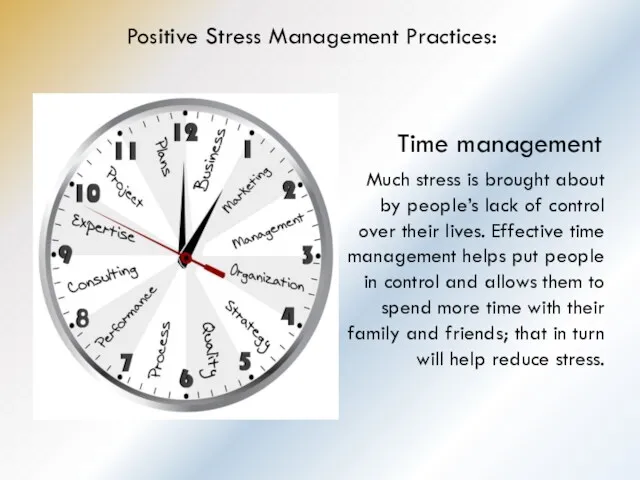 Positive Stress Management Practices: Time management Much stress is brought