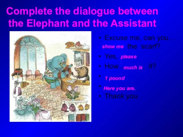 Complete the dialogue between the Elephant and the Assistant Excuse