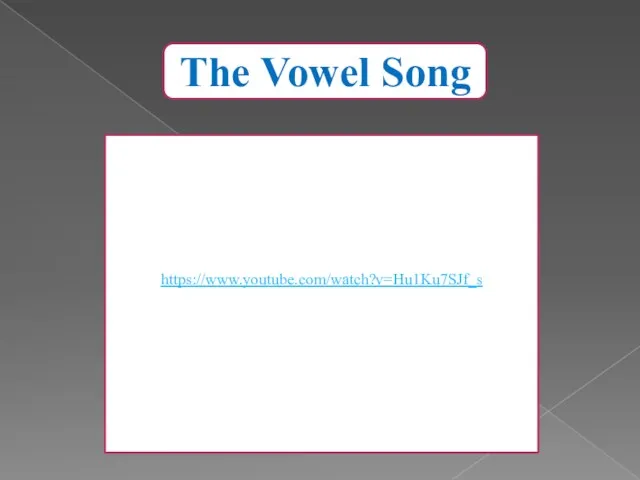 https://www.youtube.com/watch?v=Hu1Ku7SJf_s The Vowel Song