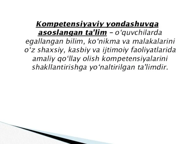 Kompetensiyaviy yondashuvga asoslangan ta'lim – o‘quvchilarda egallangan bilim, ko‘nikma va malakalarini o‘z shaxsiy,