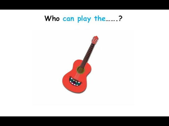 Who can play the…….?