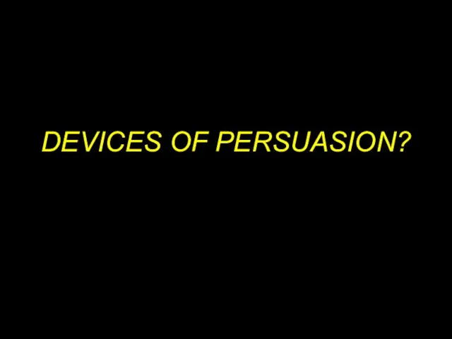 DEVICES OF PERSUASION?