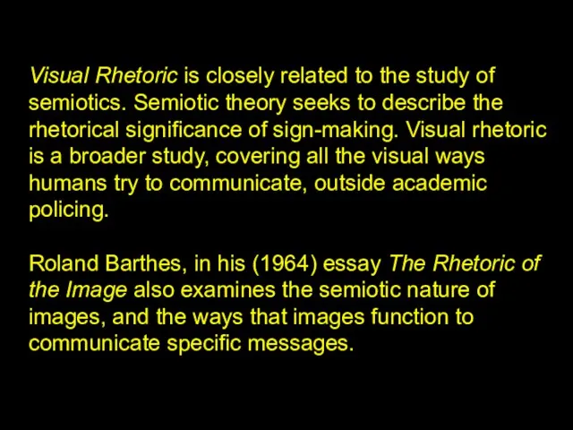 Visual Rhetoric is closely related to the study of semiotics.