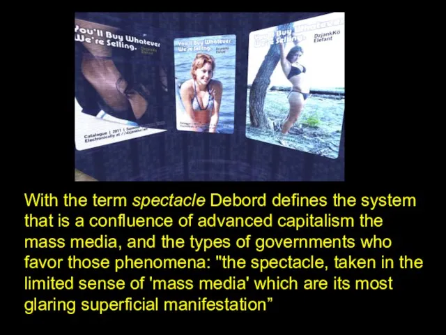 With the term spectacle Debord defines the system that is