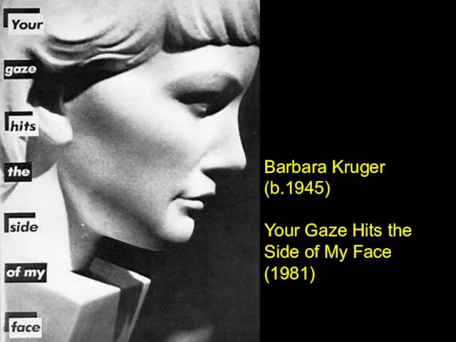 Barbara Kruger (b.1945) Your Gaze Hits the Side of My Face (1981)