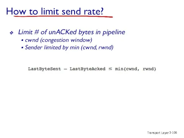 Transport Layer 3- How to limit send rate? Limit #