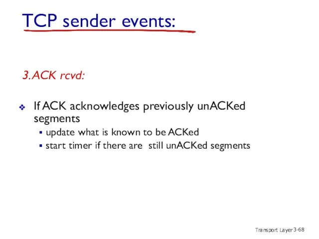 Transport Layer 3- TCP sender events: 3. ACK rcvd: If