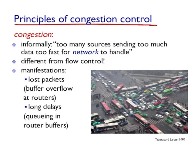 Transport Layer 3- congestion: informally: “too many sources sending too